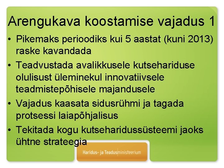 Arengukava koostamise vajadus 1 • Pikemaks perioodiks kui 5 aastat (kuni 2013) raske kavandada