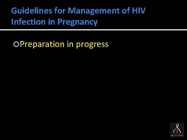 Guidelines for Management of HIV Infection in Pregnancy Preparation in progress 