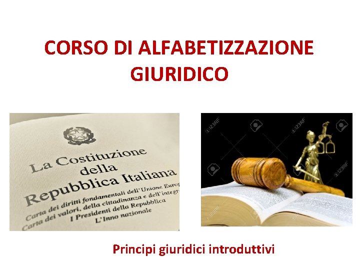 CORSO DI ALFABETIZZAZIONE GIURIDICO Principi giuridici introduttivi 