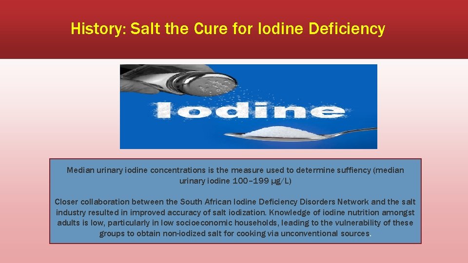 History: Salt the Cure for Iodine Deficiency Median urinary iodine concentrations is the measure