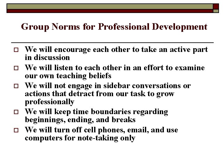 Group Norms for Professional Development o o o We will encourage each other to