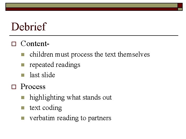 Debrief o Content- n n n o children must process the text themselves repeated