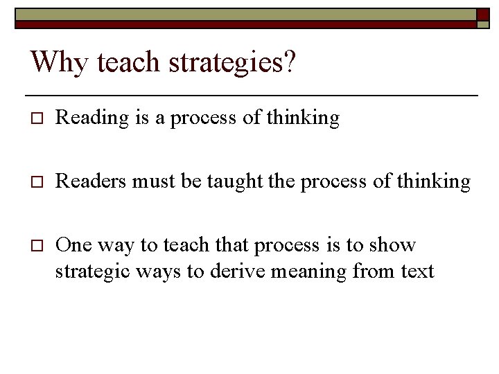 Why teach strategies? o Reading is a process of thinking o Readers must be