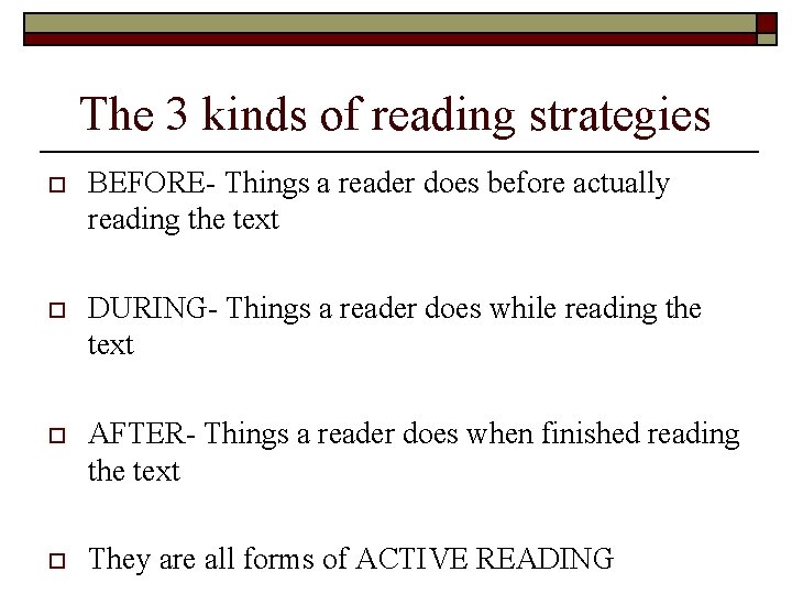 The 3 kinds of reading strategies o BEFORE- Things a reader does before actually