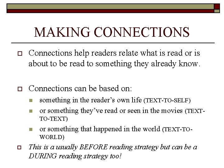 MAKING CONNECTIONS o Connections help readers relate what is read or is about to