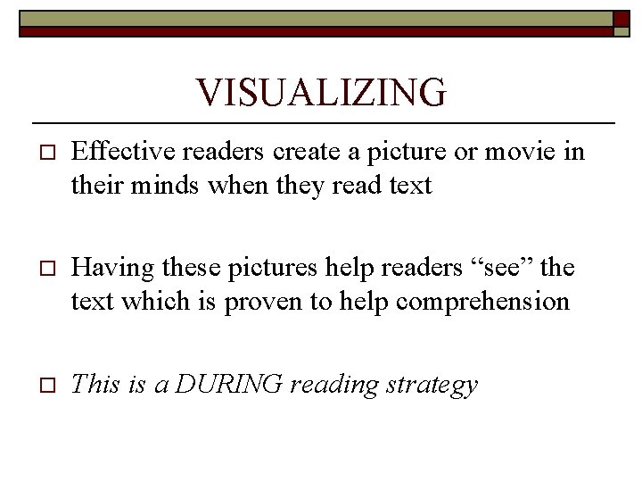 VISUALIZING o Effective readers create a picture or movie in their minds when they