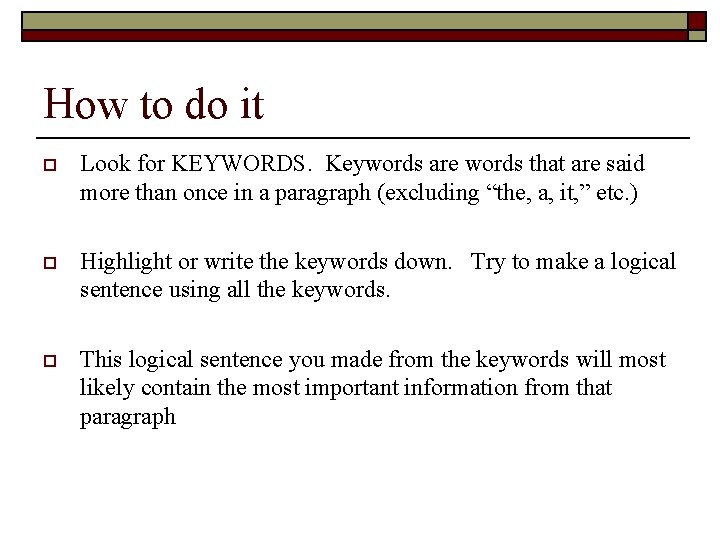 How to do it o Look for KEYWORDS. Keywords are words that are said