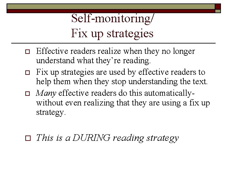 Self-monitoring/ Fix up strategies o o Effective readers realize when they no longer understand