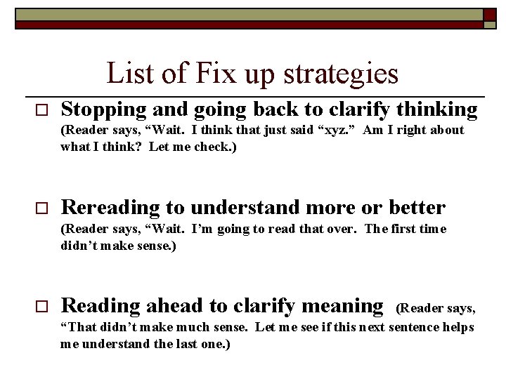 List of Fix up strategies o Stopping and going back to clarify thinking (Reader
