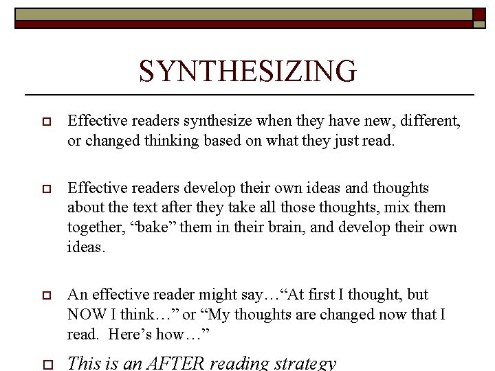SYNTHESIZING o Effective readers synthesize when they have new, different, or changed thinking based