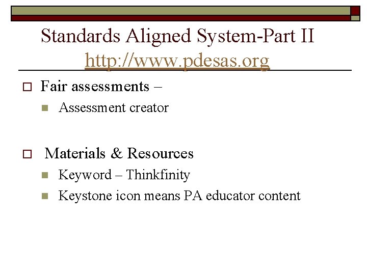 Standards Aligned System-Part II http: //www. pdesas. org o Fair assessments – n o