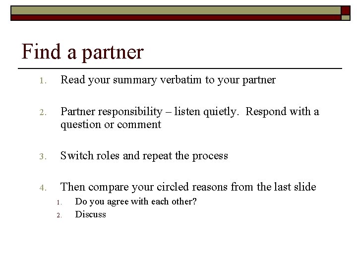 Find a partner 1. Read your summary verbatim to your partner 2. Partner responsibility