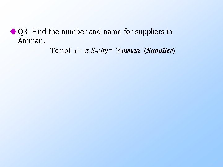 u Q 3 - Find the number and name for suppliers in Amman. Temp