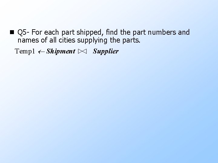 n Q 5 - For each part shipped, find the part numbers and names