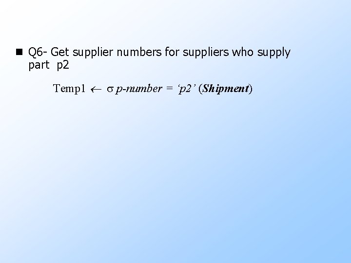 n Q 6 - Get supplier numbers for suppliers who supply part p 2