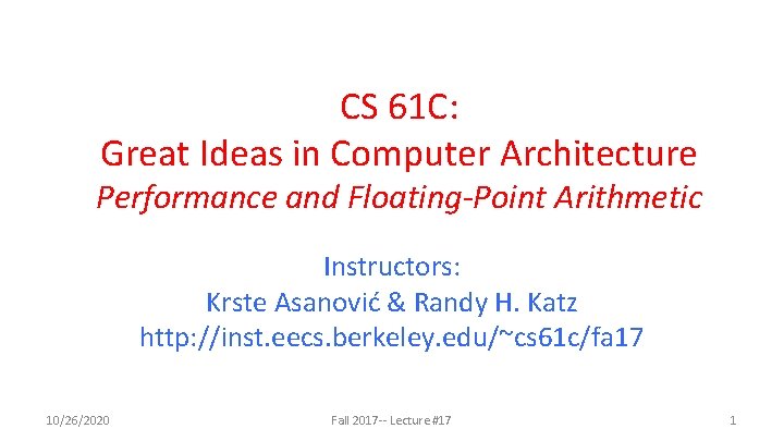 CS 61 C: Great Ideas in Computer Architecture Performance and Floating-Point Arithmetic Instructors: Krste