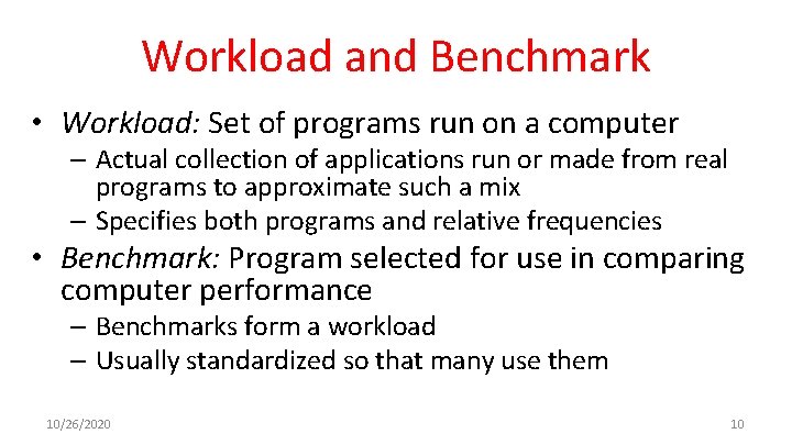 Workload and Benchmark • Workload: Set of programs run on a computer – Actual