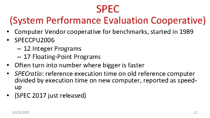 SPEC (System Performance Evaluation Cooperative) • Computer Vendor cooperative for benchmarks, started in 1989