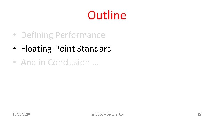 Outline • Defining Performance • Floating-Point Standard • And in Conclusion … 10/26/2020 Fall