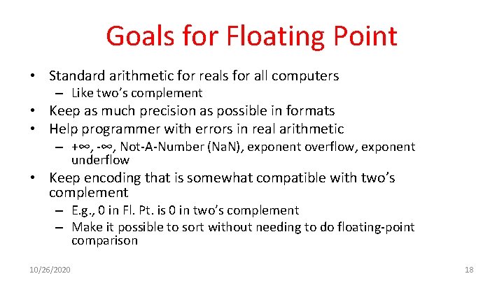 Goals for Floating Point • Standard arithmetic for reals for all computers – Like