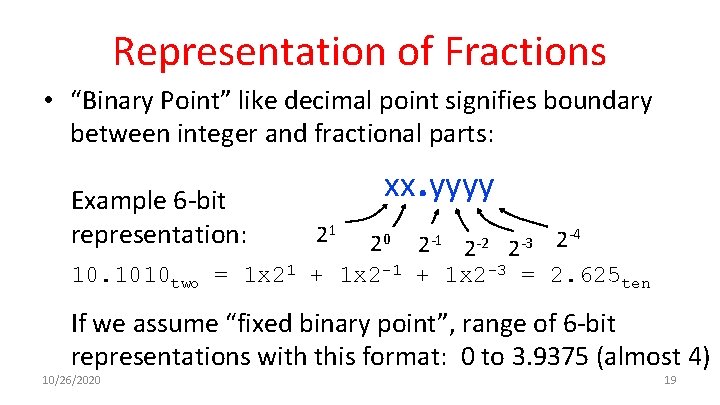 Representation of Fractions • “Binary Point” like decimal point signifies boundary between integer and