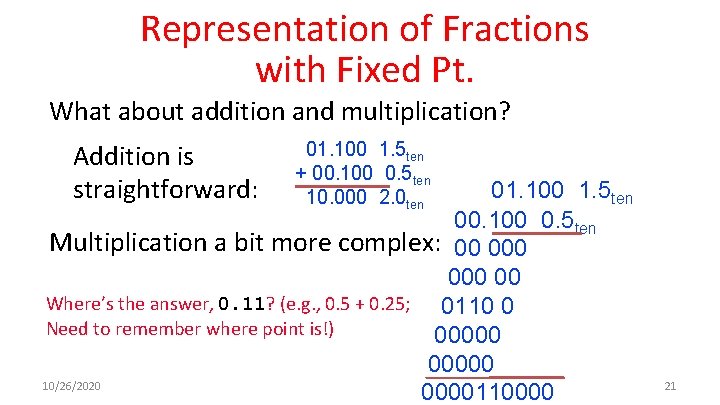 Representation of Fractions with Fixed Pt. What about addition and multiplication? Addition is straightforward: