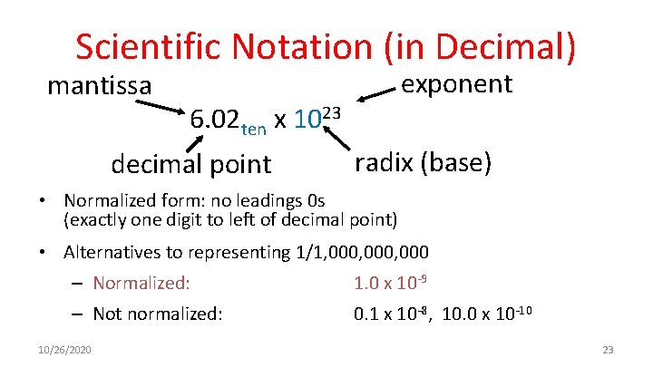 Scientific Notation (in Decimal) mantissa exponent 6. 02 ten x 1023 decimal point radix