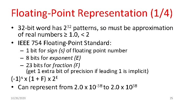 Floating-Point Representation (1/4) • 32 -bit word has 232 patterns, so must be approximation