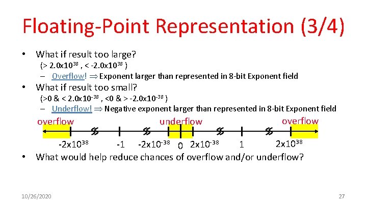 Floating-Point Representation (3/4) • What if result too large? (> 2. 0 x 1038