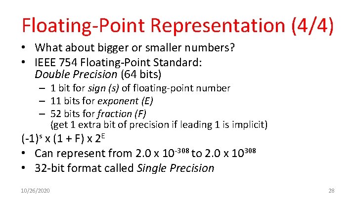 Floating-Point Representation (4/4) • What about bigger or smaller numbers? • IEEE 754 Floating-Point