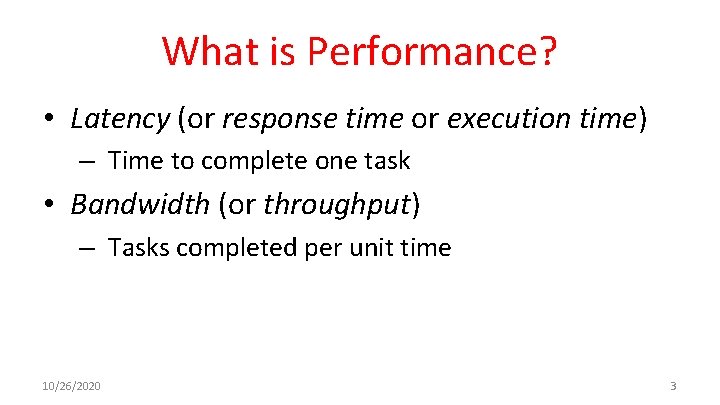 What is Performance? • Latency (or response time or execution time) – Time to