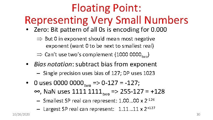 Floating Point: Representing Very Small Numbers • Zero: Bit pattern of all 0 s