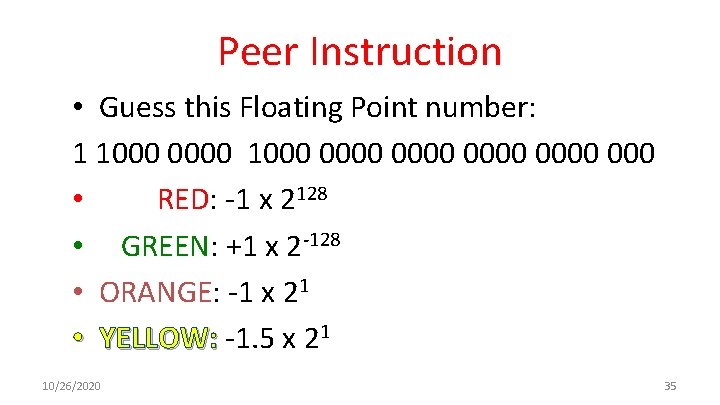 Peer Instruction • Guess this Floating Point number: 1 1000 0000 0000 • RED: