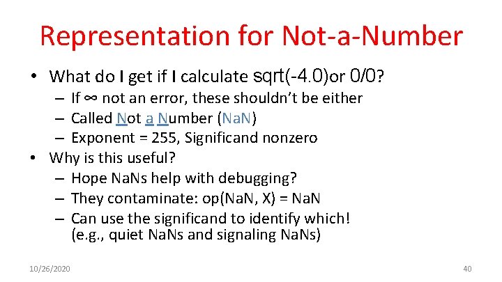 Representation for Not-a-Number • What do I get if I calculate sqrt(-4. 0)or 0/0?