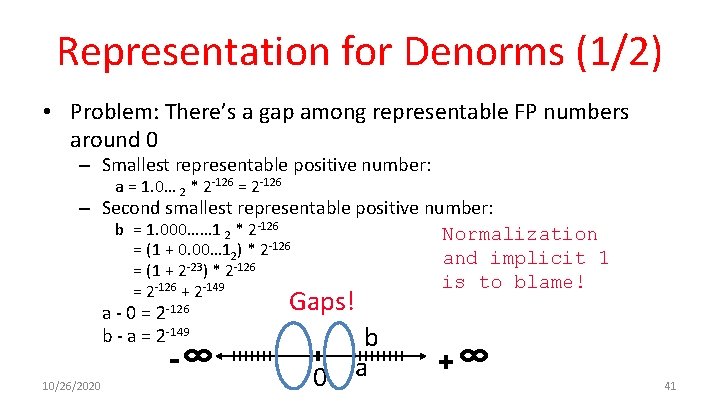Representation for Denorms (1/2) • Problem: There’s a gap among representable FP numbers around