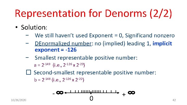 Representation for Denorms (2/2) • Solution: − We still haven’t used Exponent = 0,