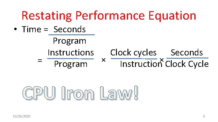 Restating Performance Equation • Time = Seconds Program Instructions Clock cycles Seconds = Program