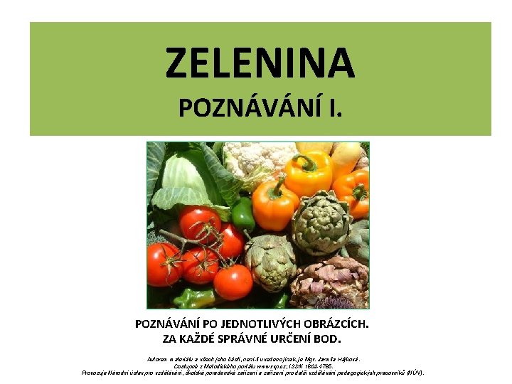ZELENINA POZNÁVÁNÍ I. POZNÁVÁNÍ PO JEDNOTLIVÝCH OBRÁZCÍCH. ZA KAŽDÉ SPRÁVNÉ URČENÍ BOD. Autorem materiálu