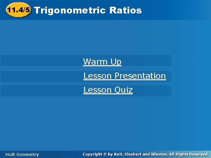 8 -2 11. 4/5 Trigonometric. Ratios Warm Up Lesson Presentation Lesson Quiz Holt Geometry