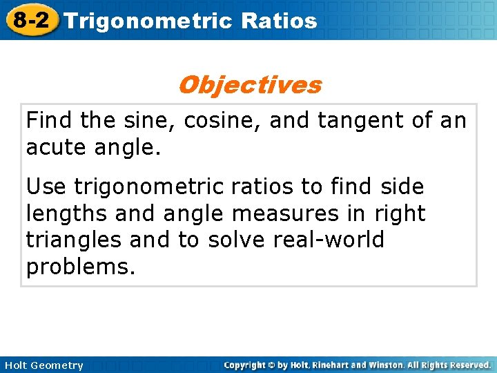 8 -2 Trigonometric Ratios Objectives Find the sine, cosine, and tangent of an acute