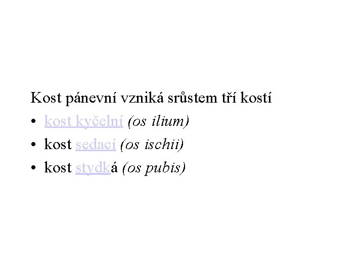 Kost pánevní vzniká srůstem tří kostí • kost kyčelní (os ilium) • kost sedací