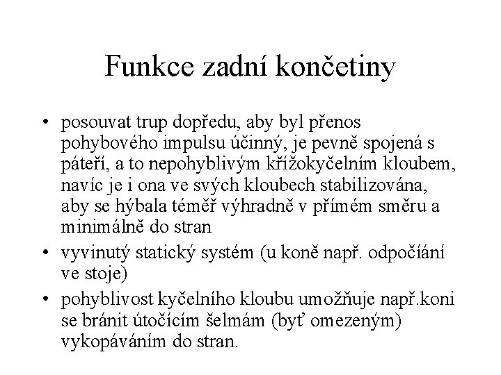 Funkce zadní končetiny • posouvat trup dopředu, aby byl přenos pohybového impulsu účinný, je