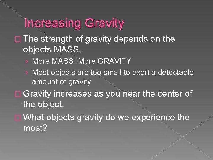 Increasing Gravity � The strength of gravity depends on the objects MASS. › More