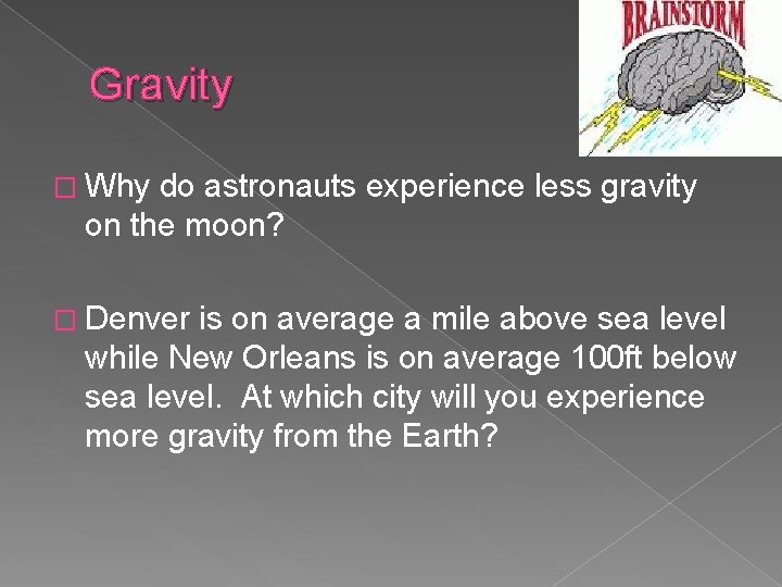 Gravity � Why do astronauts experience less gravity on the moon? � Denver is