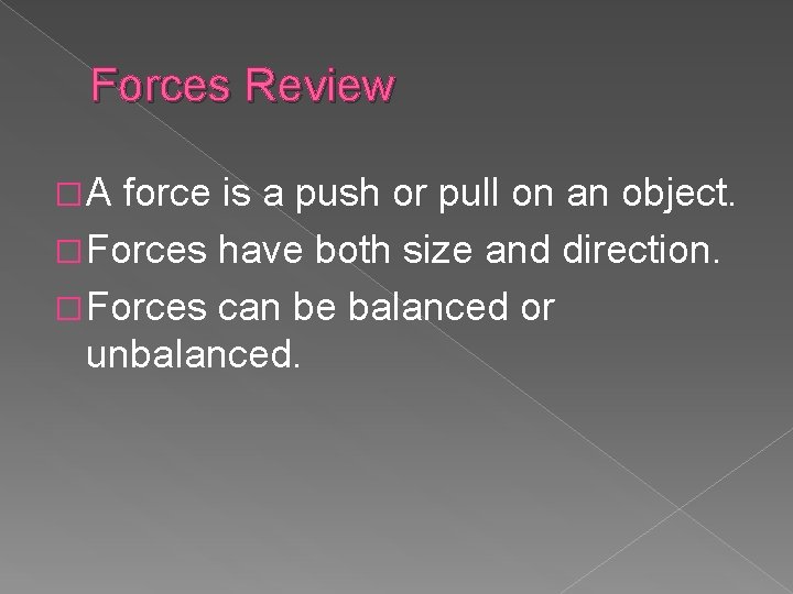 Forces Review �A force is a push or pull on an object. �Forces have