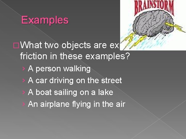 Examples �What two objects are experiencing friction in these examples? › A person walking