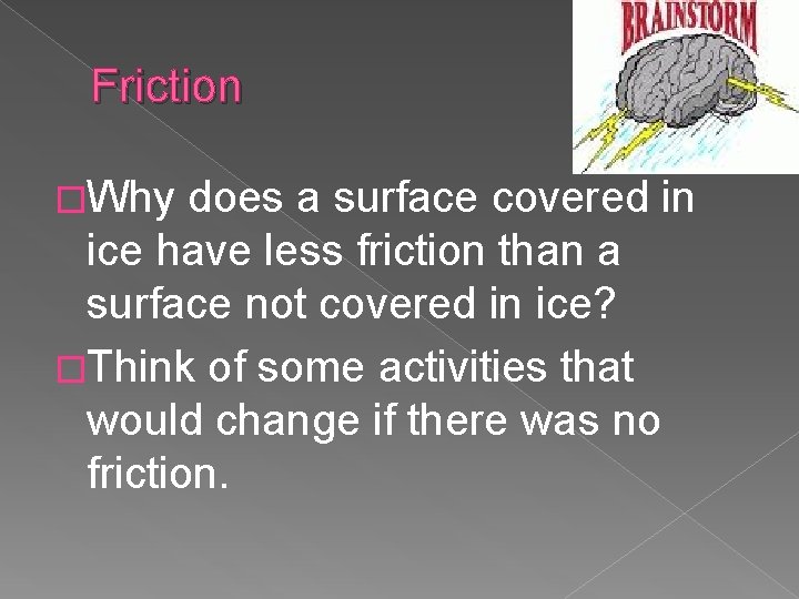 Friction �Why does a surface covered in ice have less friction than a surface