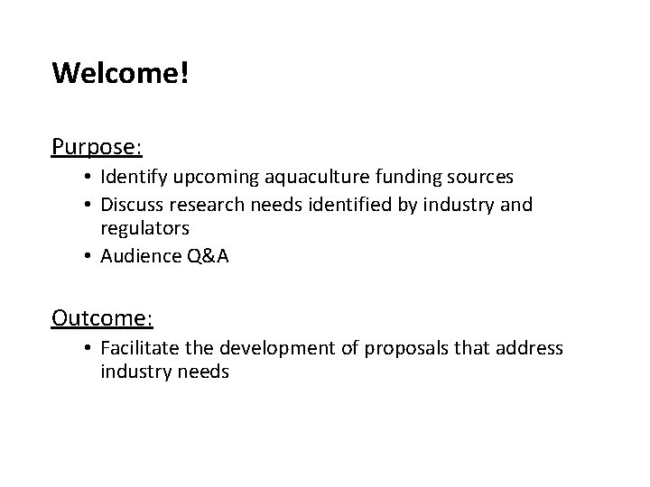 Welcome! Purpose: • Identify upcoming aquaculture funding sources • Discuss research needs identified by