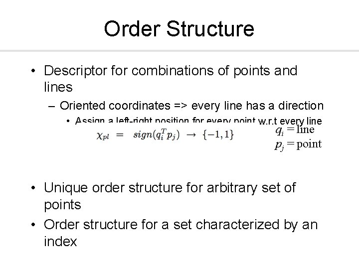 Order Structure • Descriptor for combinations of points and lines – Oriented coordinates =>