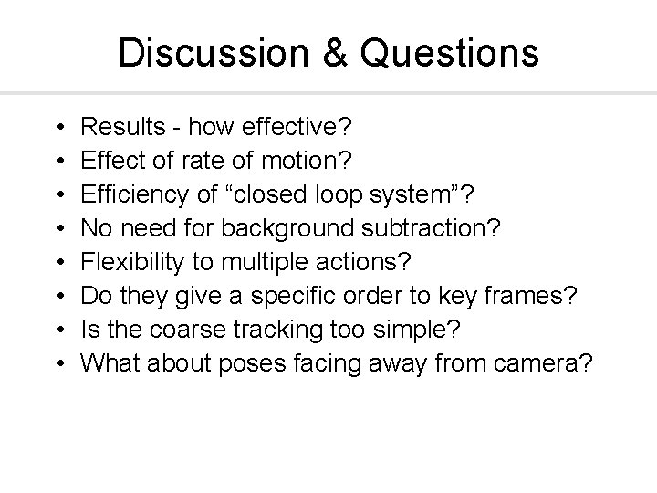 Discussion & Questions • • Results - how effective? Effect of rate of motion?